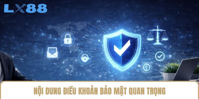 Nội dung điều khoản bảo mật quan trọng Nội dung điều khoản bảo mật quan trọng