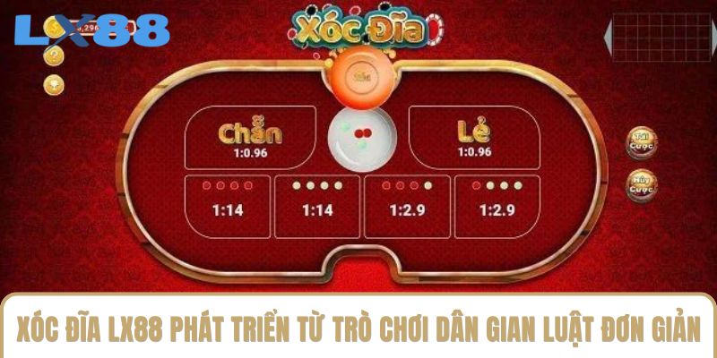 Xóc đĩa LX88 phát triển từ trò chơi dân gian với luật đơn giản